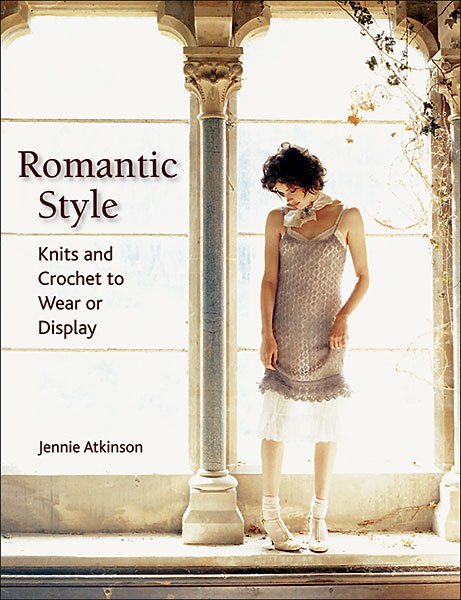 Romantic Style: Knits and Crochet to Wear or Display