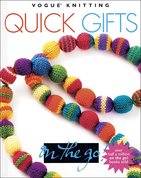 Quick Gifts, Vogue Knitting on the Go
