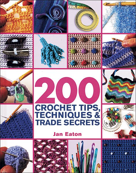 200 Crochet Tips, Techniques & Trade Secrets