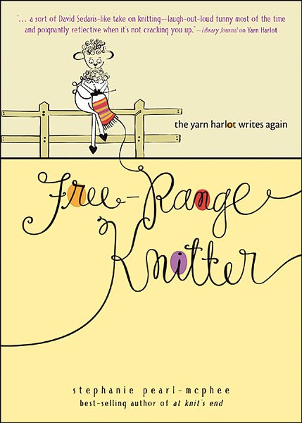 Free-Range Knitter:  The Yarn Harlot Writes Again by Stephanie Pearl-McPhee