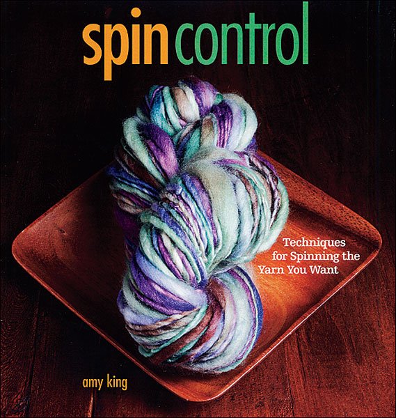 Spin Control: Techniques for Spinning the Yarn You Want