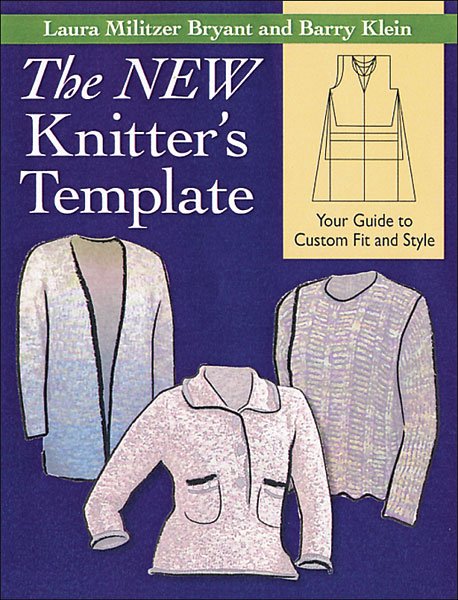 The New Knitter's Template by Laura Militzer Bryant & Barry Klein