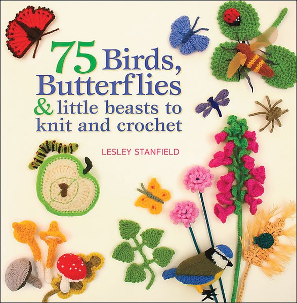 75 Birds, Butterflies & Little Beasts to Knit and Crochet
