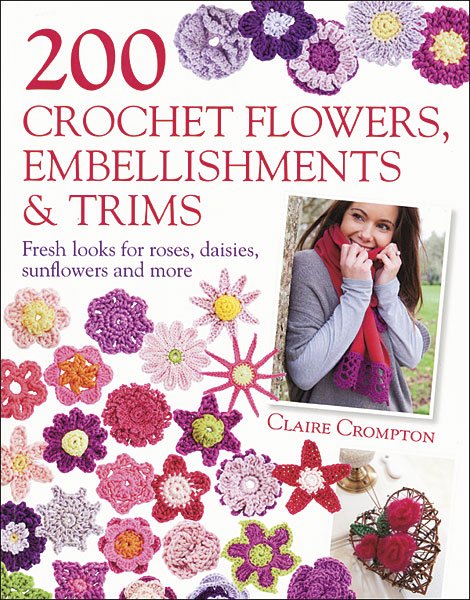 200 Crochet Flowers, Embellishments and Trims