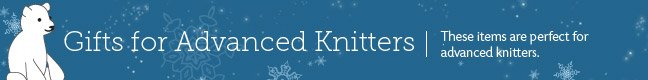 Gifts for Advanced Knitters