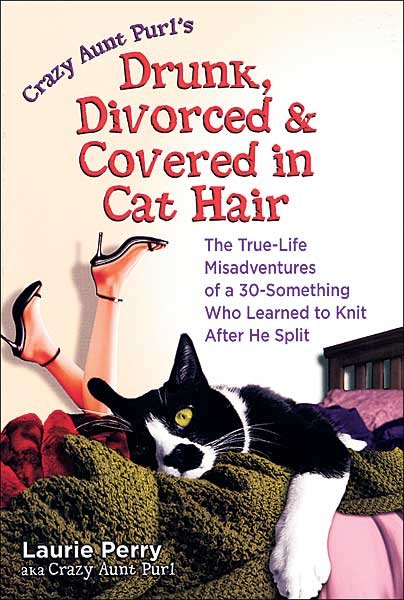 Crazy Aunt Purl's Drunk, Divorced & Covered in Cat Hair