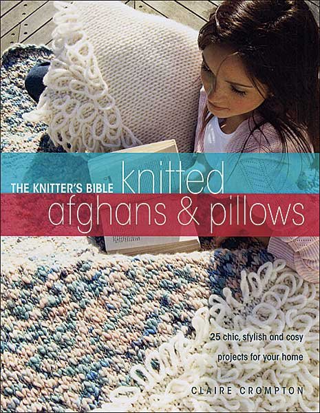 The Knitter's Bible:  Knitted Afghans & Pillows