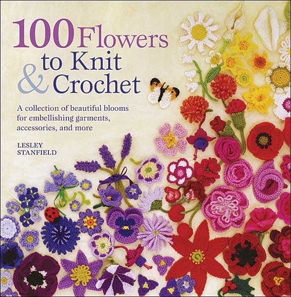 100 Flowers to Knit & Crochet