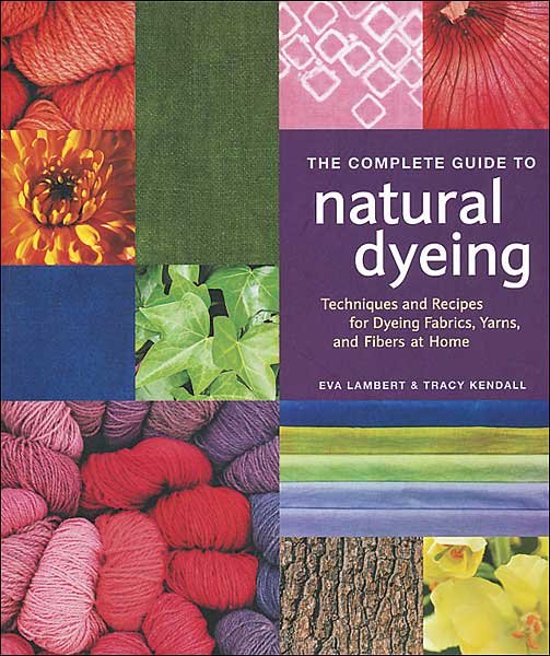 The Complete Guide to Natural Dyeing